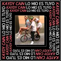 Lo Mio Es Tuyo - Single - Kaydy Cain Lo Mio Es Tuyo - Single - Kaydy Cain