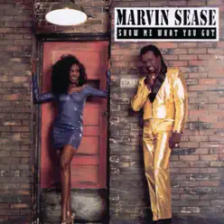 Show Me What You Got - Marvin Sease