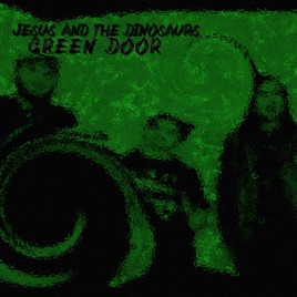 Green Door Single By Jesus And The Dinosaurs