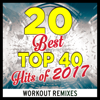 20 Best Top 40 Hits of 2017 (Workout Mixes) [Unmixed Songs For Fitness & Exercise] - Dynamix Music