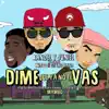 Dime Que Ya No Te Vas (feat. Wiso G & Chyno Nyno) - Single album lyrics, reviews, download