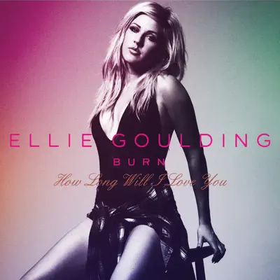 Burn / How Long Will I Love You - Single - Ellie Goulding