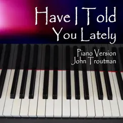Have I Told You Lately (Piano Version) Song Lyrics