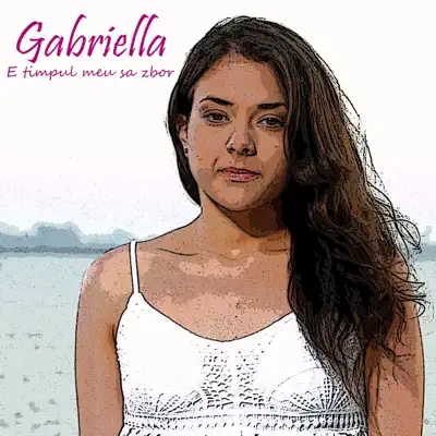 E Timpul Meu Sa Zbor - Single - Gabriella