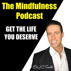 The Mindfulness Podcast , Get The Life You Deserve