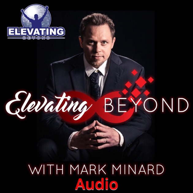 Elevating Beyond With Mark Minard By On Apple Podcasts Elevating Beyond With Mark Minard By On Apple Podcasts