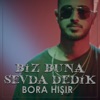 Bora Hışır - Biz Buna Sevda Dedik