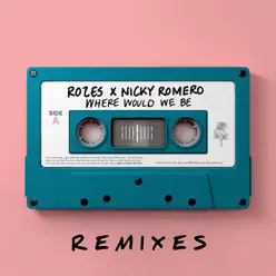 Where Would We Be (Remixes, Vol. 2) - Single - Nicky Romero