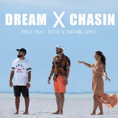 Dream X Chasin (feat. Datin & Adriana Gomez) - Single by Pablo album reviews, ratings, credits