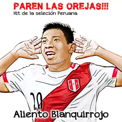 Paren las Orejas!!! Hit de la Selección Peruana - Single - Aliento Blanquirrojo