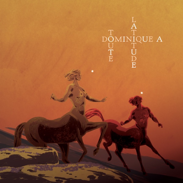 Toute latitude - Dominique A