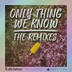 Only Thing We Know - The Remixes - Single - Alle Farben Only Thing We Know - The Remixes - Single - Alle Farben