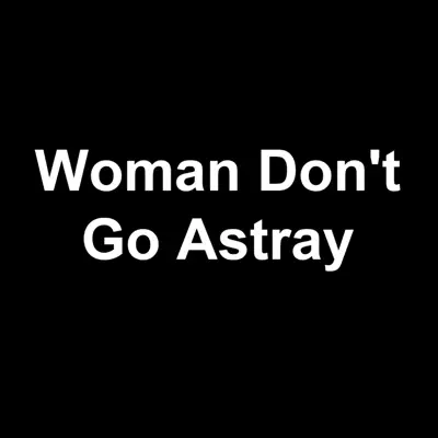Woman Don't Go Astray - Single - Clarence Carter