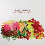 David Friesen - My Faith, My Life
