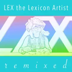 L.E.X. (Remixed) - EP by LEX the Lexicon Artist album reviews, ratings, credits