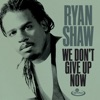 We Don't Give up Now - Single