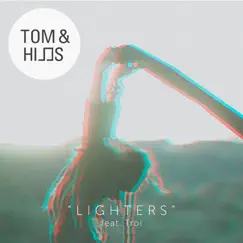 Lighters (Remixes) [feat. Troi] - Single by Tom & Hills album reviews, ratings, credits