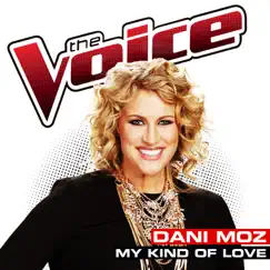 My Kind of Love (The Voice Performance) - Single by Dani Moz album reviews, ratings, credits
