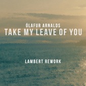 Take My Leave of You (feat. Arnor Dan) [Lambert Rework] artwork