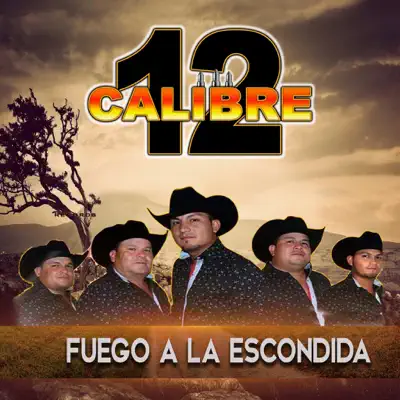 Fuego A La Escondida - Calibre 12