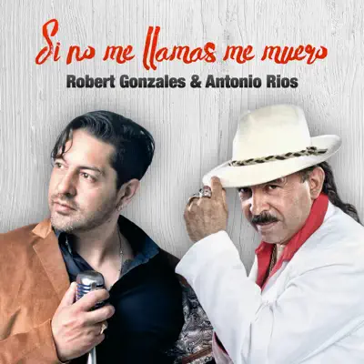 Si No Me Llamas Me Muero - Single - Antonio Rios