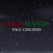 Cold Hands - Paul Childers lyrics