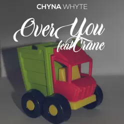 Over You (feat. Crane) - Single - Chyna Whyte Over You (feat. Crane) - Single - Chyna Whyte