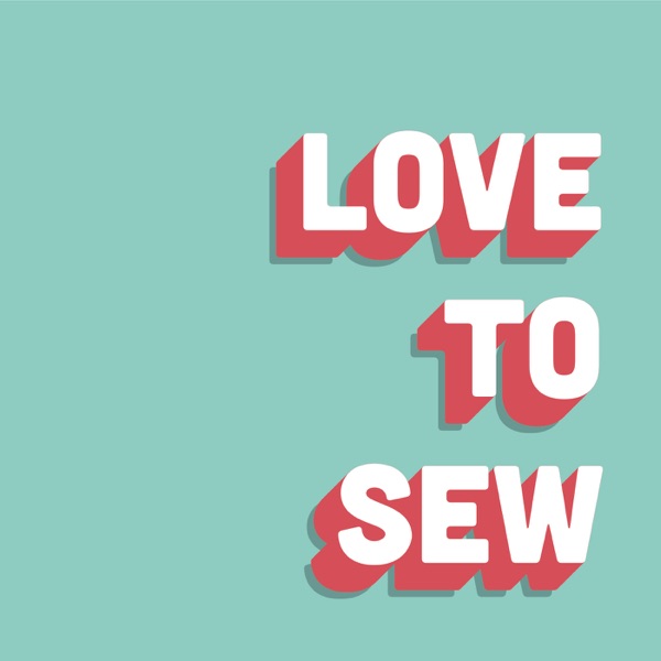 Love to Sew Podcast Love to Sew Podcast