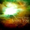 Unto You