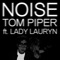 Noise (feat. MC Lady Lauryn) [Destroy Disco Mix] - Tom Piper lyrics