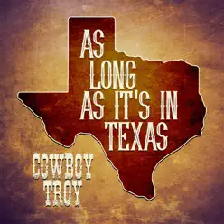 As Long As It's In Texas - Single - Cowboy Troy As Long As It's In Texas - Single - Cowboy Troy