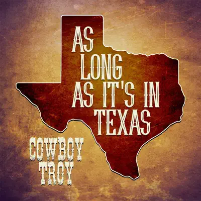 As Long As It's In Texas - Single - Cowboy Troy