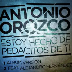 Estoy Hecho de Pedacitos de Tí - Single - Antonio Orozco
