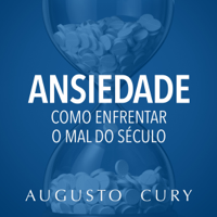 Augusto Cury - Ansiedade: Como enfrentar o mal do século - Para filhos e alunos [Anxiety: How to Deal with the Evil of the Century: For Children and Students] (Unabridged) artwork