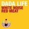 White Noise / Red Meat (PeaceTreaty Remix) - Dada Life lyrics