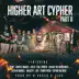 Higher Art Cypher, Pt. 2 (feat. B-Shock, Sauce, Kartez Marcel, Jus B, Cole DeRuse, Below the Messenger, Steven Darnell, Majesty, LOX, Young Fatha & Cephas da Rock) - Single album cover