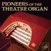 Pioneers of the Theatre Organ album cover