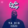 Stream & download Ya Dig (feat. Deniro Farrar) - Single