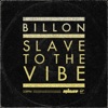Billon - Slave to the Vibe
