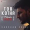 Tor Kotha - Darshan Raval lyrics