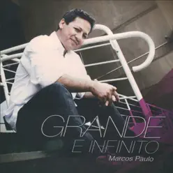 Grande e Infinito - Marcos Paulo Grande e Infinito - Marcos Paulo