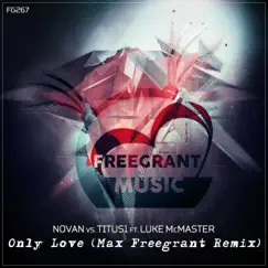 Only Love (Max Freegrant Remix) [feat. Luke McMaster] - Single by Titus1 & Novan album reviews, ratings, credits