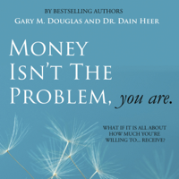 Dain Heer & Gary M. Douglas - Money Isn't the Problem, You Are (Unabridged) artwork