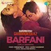 Barfani (From "Babumoshai Bandookbaaz") [Male Vocals] - Single album lyrics, reviews, download