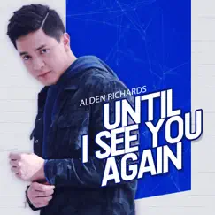 Until I See You Again by Alden Richards album reviews, ratings, credits