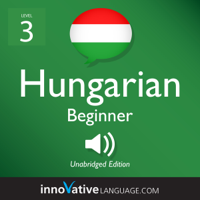 Innovative Language Learning, LLC - Learn Hungarian - Level 3: Beginner Hungarian: Volume 1: Lessons 1-25 (Unabridged) artwork