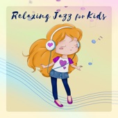Relaxing Jazz for Kids - Easy Listening for Sleep, Study, Relax, Morning Music for Classroom, Better Concentration, Relaxation artwork
