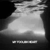 My Foolish Heart - Single album lyrics, reviews, download