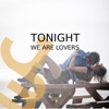 Tonight We Are Lovers - Single