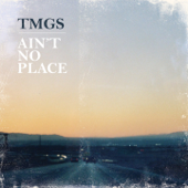 Ain't No Place - TMGS